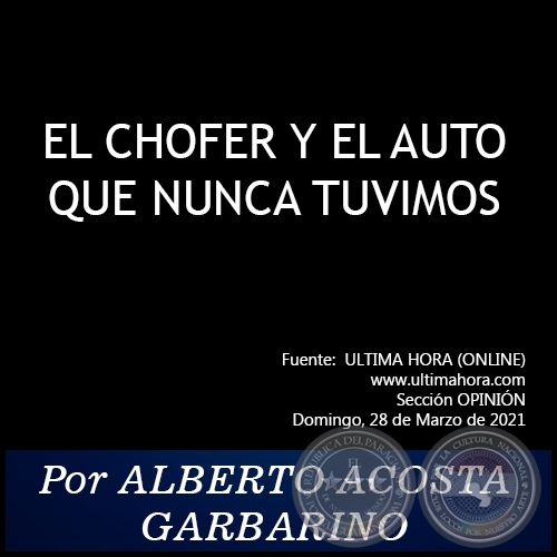 EL CHOFER Y EL AUTO QUE NUNCA TUVIMOS - Por ALBERTO ACOSTA GARBARINO - Domingo, 28 de Marzo de 2021